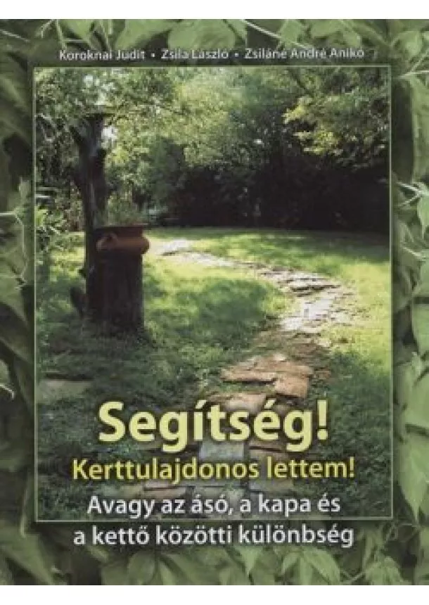 KOROKNAI - ZSILA - ZSILÁNÉ - SEGÍTSÉG! KERTTULAJDONOS LETTEM!