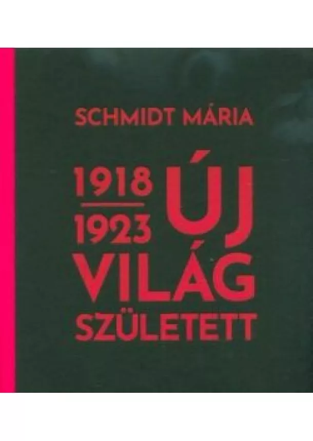 Schmidt Mária - Új világ született 1918-1923