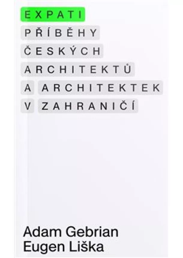 Adam Gebrian, Eugen Liška - Expati – Příběhy českých architektů a architektek v zahraničí