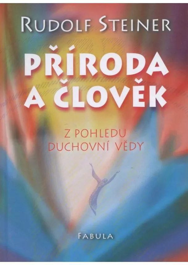 Rudolf Steiner - Příroda a člověk - Z pohledu duchovní vědy