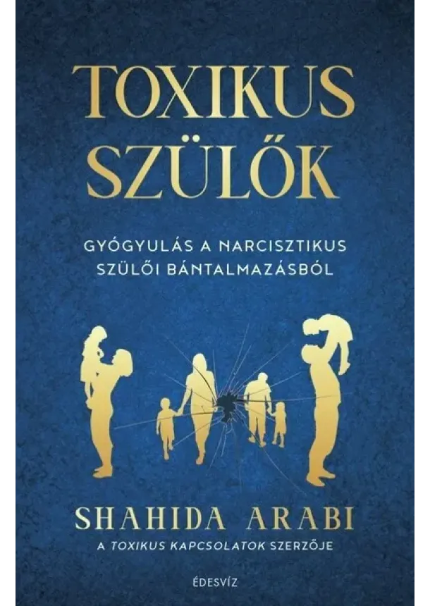 Shahida Arabi - Toxikus szülők - Gyógyulás a narcisztikus szülői bántalmazásból