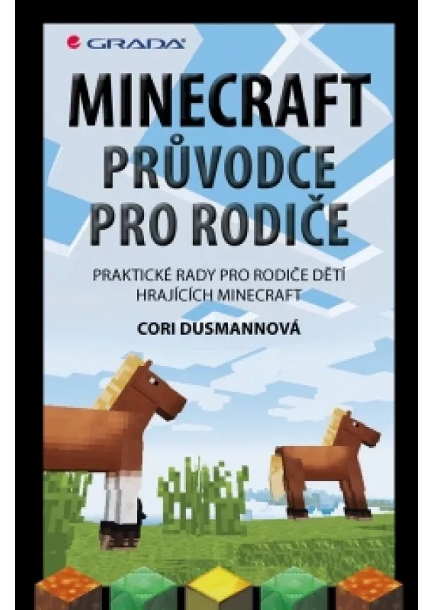 Cori Dusmannová - Minecraft průvodce pro rodiče - Praktické rady pro rodiče dětí hrajících Minecraft