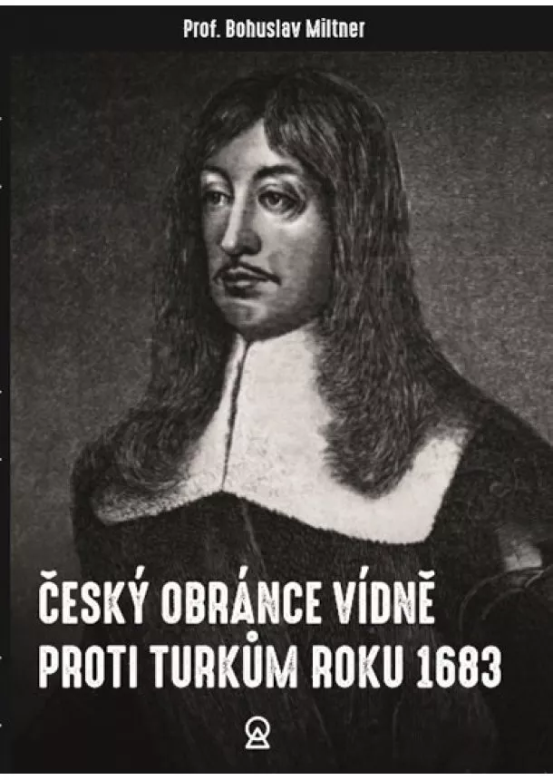 Bohuslav Miltner - Český obránce Vídně proti Turkům roku 1683