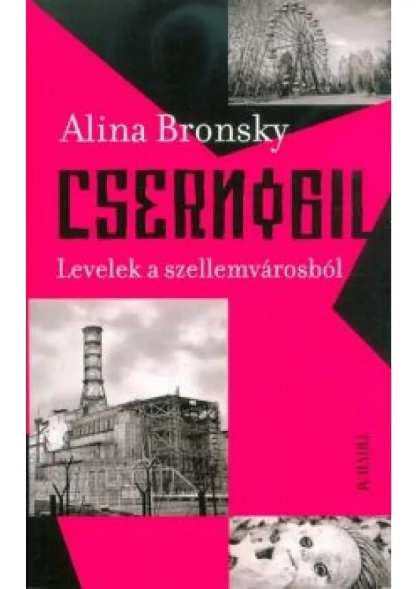 Alina Bronsky - Csernobil - Levelek a szellemvárosból