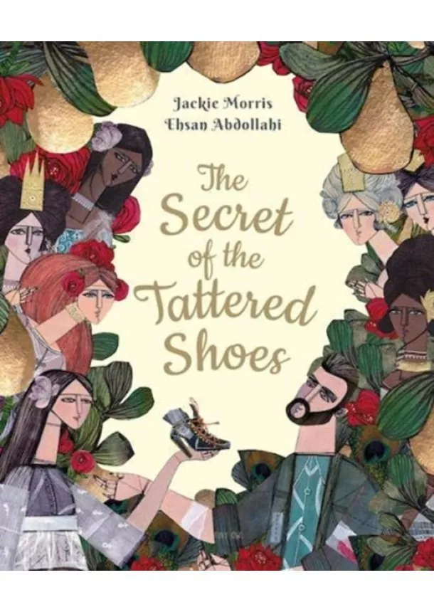 Jackie Morris, Ehsan Abdollahi - The Secret of the Tattered Shoes