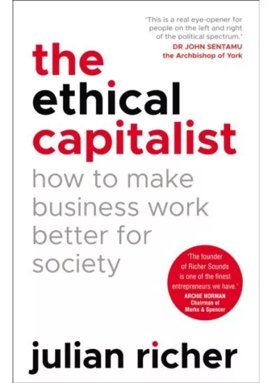 The Ethical Capitalist: How to Make Business Work Better for Society