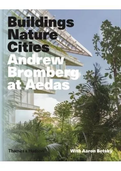 Buildings, Nature, Cities: Andrew Bromberg at Aedas