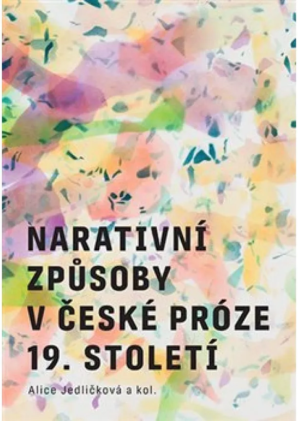 Alice Jedličková - Narativní způsoby v české próze 19. století