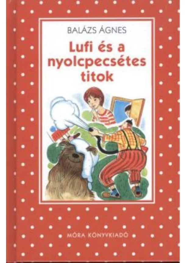 Balázs Ágnes - Lufi és a nyolcpecsétes titok /Pöttyös könyvek (2. kiadás)