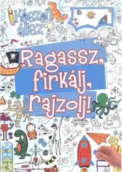 RAGASSZ, FIRKÁLJ, RAJZOLJ!