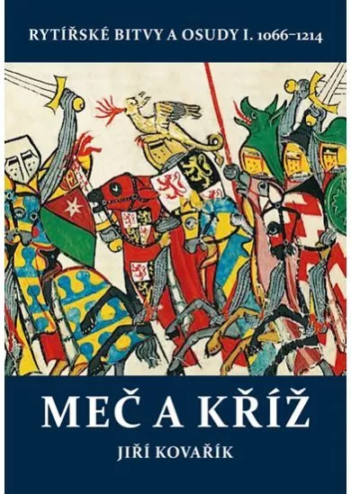 Meč a kříž - Rytířské bitvy a osudy I. 1066-1214