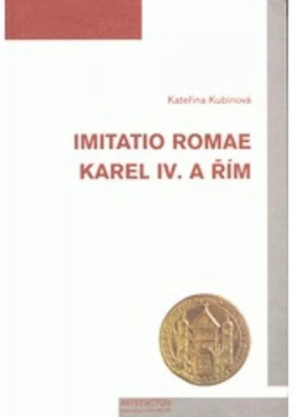 Kateřina Kubínová - Imitatio Romae. Karel IV. a Řím