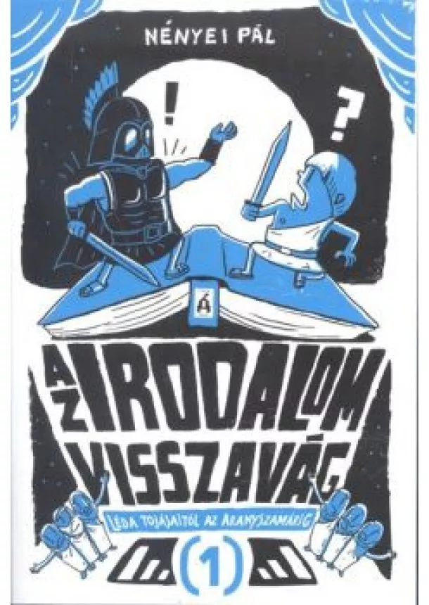 Nényei Pál - AZ IRODALOM VISSZAVÁG 1. /LÉDA TOJÁSAITÓL AZ ARANYSZAMÁRIG