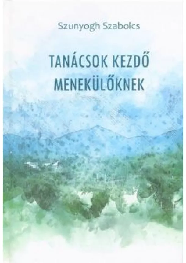 Szunyogh Szabolcs - Tanácsok kezdő menekülőknek