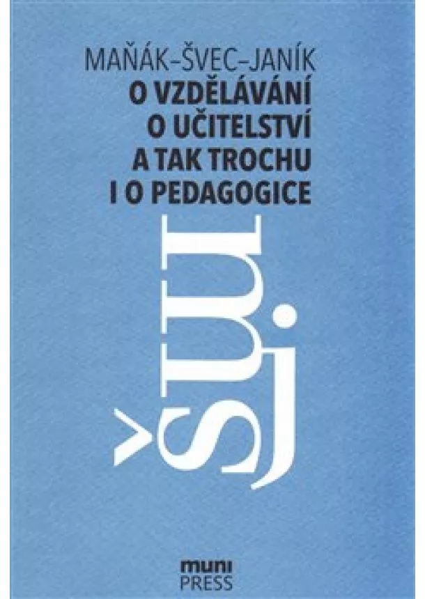 Tomáš Janík, Josef Maňák, Vlastimil Švec - O vzdělávání, učitelství a tak trochu i o pedagogice