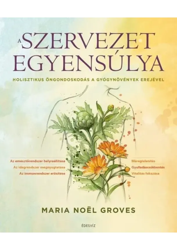 Maria Noël Groves - A szervezet egyensúlya - Holisztikus öngondoskodás a gyógynövények erejével