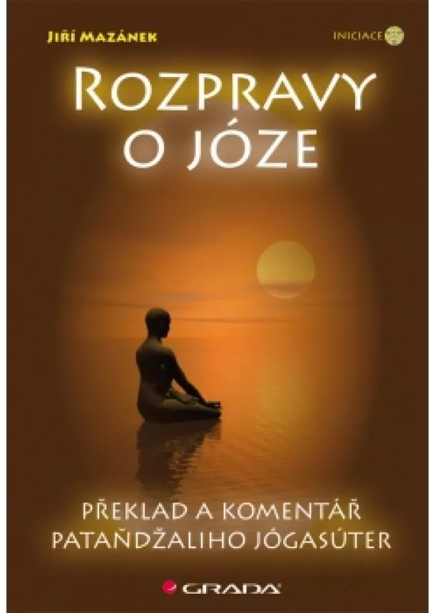 Mazánek Jiří - Rozpravy o józe - Překlad a komentář Pataňdžaliho Jógasúter