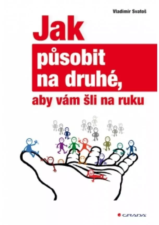 Vladimír Svatoš - Jak působit na druhé, aby vám šli na ruku