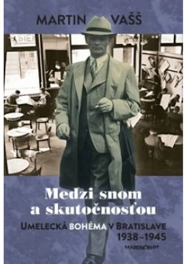 Martin Vašš - Medzi snom a skutočnosťou Umelecká bohéma v Bratislave 1938 – 1945