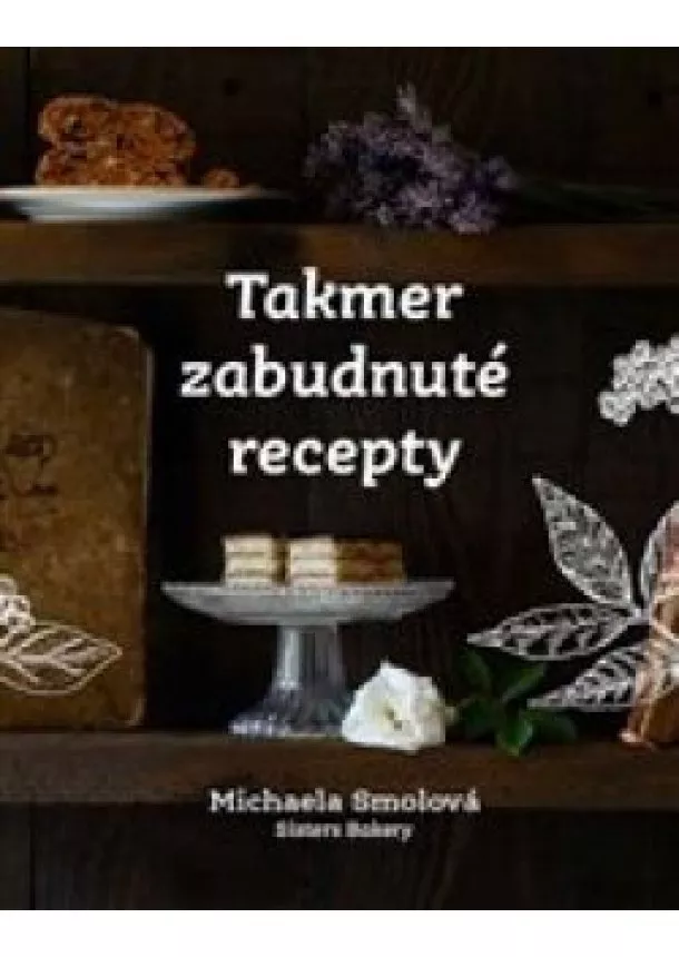 Michaela Smolová - Takmer zabudnuté recepty 