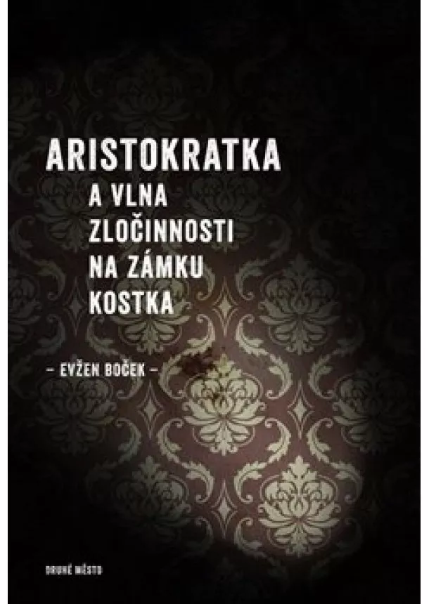 Evžen Boček - Aristokratka a vlna zločinnosti na zámku Kostka