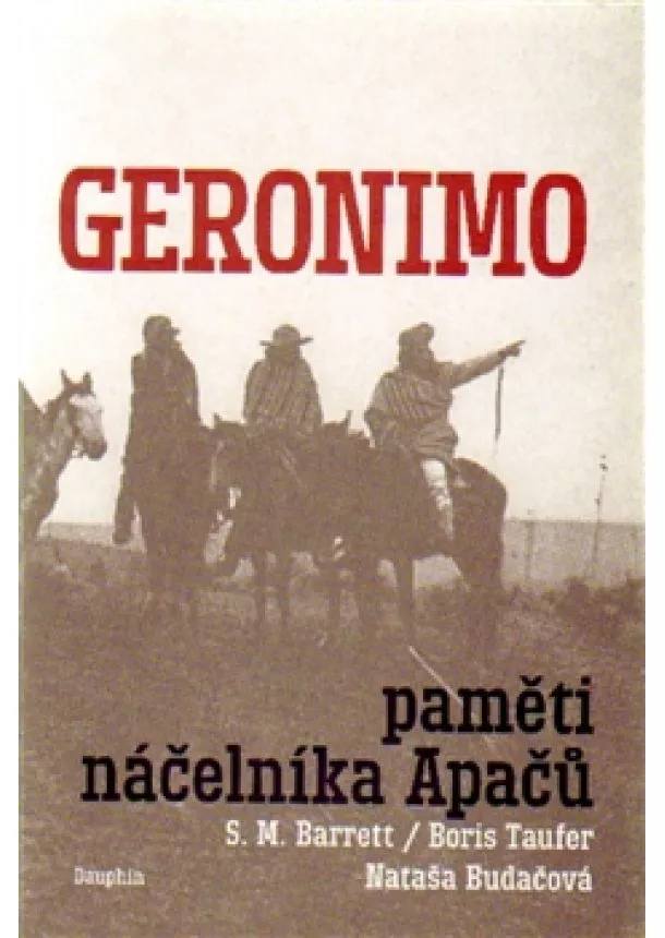 S.M Barrett, Nataša Budačová, Boris Taufer  - Geronimo - Paměti náčelníka Apačů