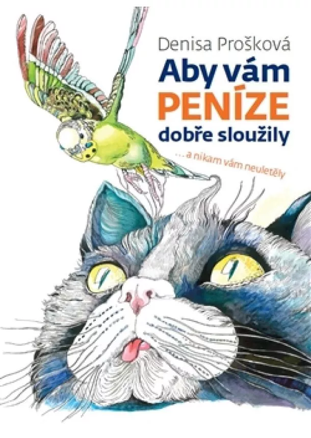 Denisa Prošková - Aby vám peníze dobře sloužily - ... a nikam vám neuletěly