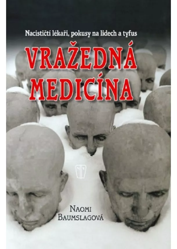 Naomi Baumslagová - Vražedná medicína - Nacističtí lékaři, pokusy na lidech a tyfus