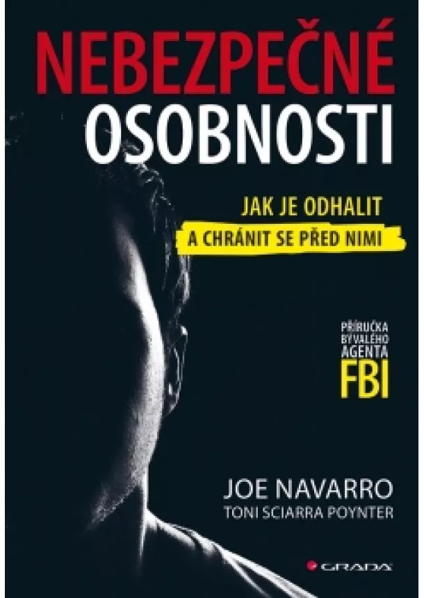 Joe Navarro - Nebezpečné osobnosti - Jak je odhalit a chránit se před nimi