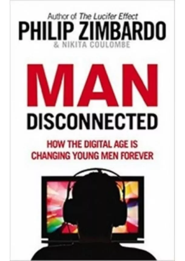 Philip Zimbardo, Nikita D. Coulombe - Man Disconnected