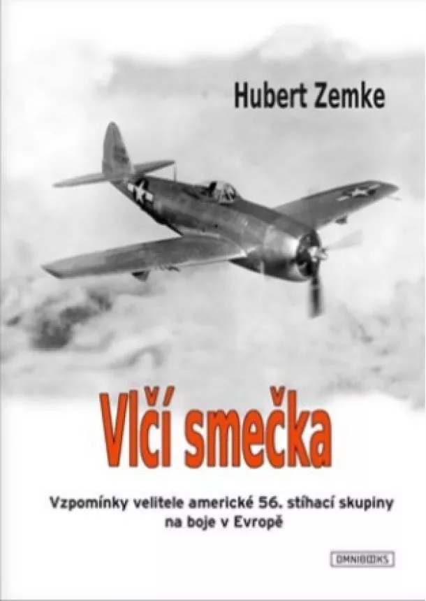 Hubert Zemke  - Vlčí smečka - Vzpomínky velitele americké 56. stíhací skupiny na boje v Evropě