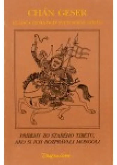 Chán Geser, vládca desiatich svetových strán - Príbehy zo starého Tibetu, ako ich rozprávali Mongoli