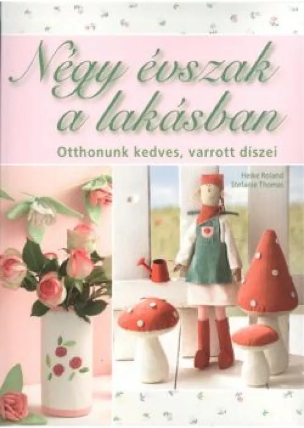 HEIKE ROLAND - STEFANIE THOMAS - NÉGY ÉVSZAK A LAKÁSBAN