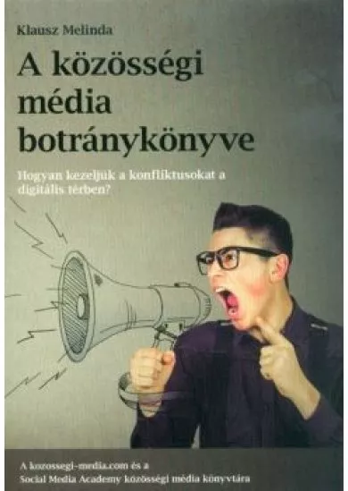 A közösségi média botránykönyve - Hogyan kezeljük a közösségi média konfliktusat a digitális térben?