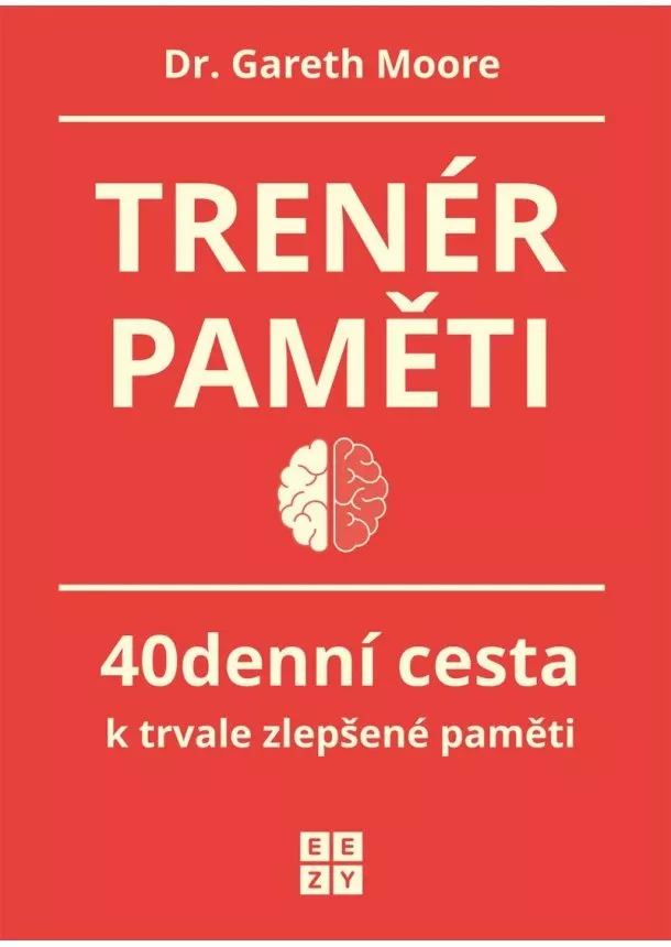 Gareth Moore - Trenér paměti - 40denní cesta k trvale zlepšené paměti