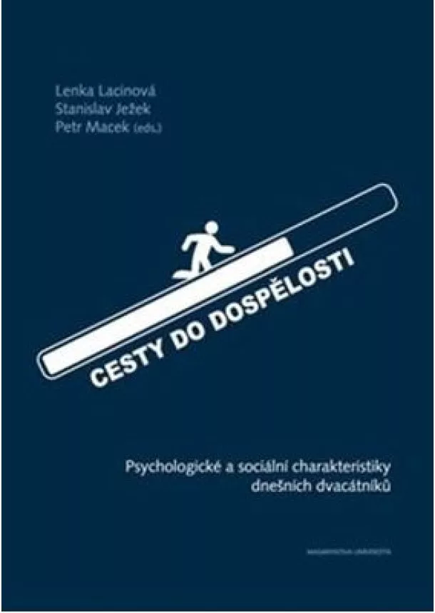 Petr Macek, Lenka Lacinová, Stanislav Ježek - Cesty do dospělosti - Psychologické a sociální charakteristiky dnešních dvacátníků