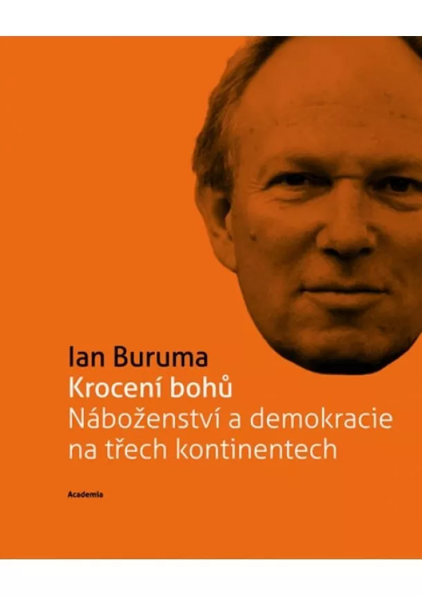 Ian Buruma  - Krocení bohů Náboženství a demokracie