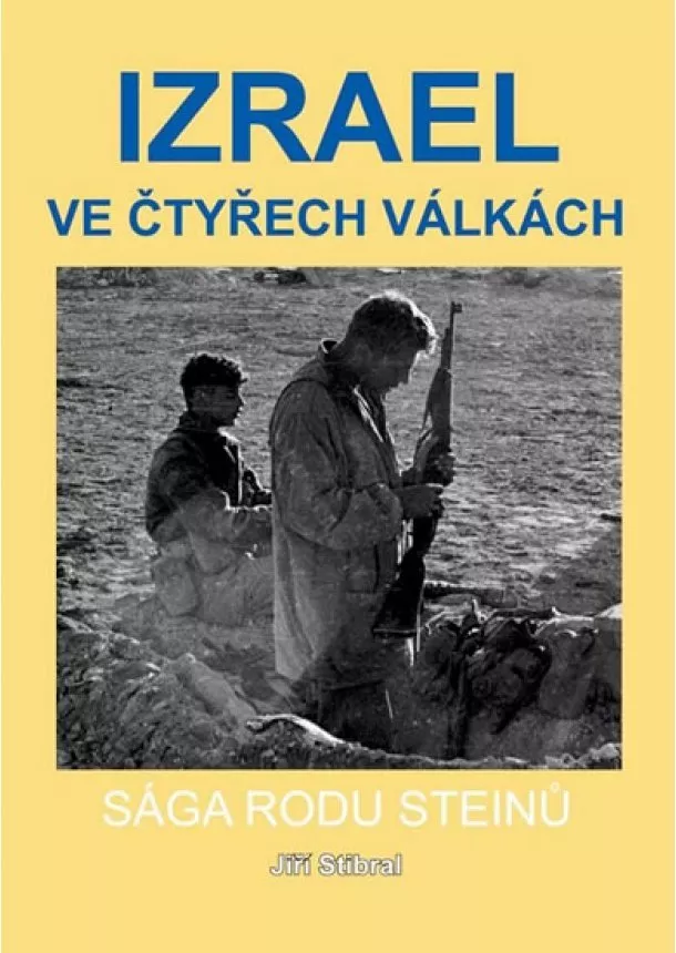 Stibral Jiří - Izrael ve čtyřech válkách - Sága rodu Steinů