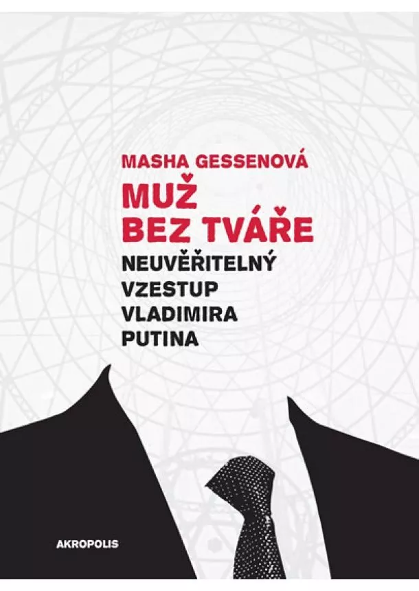 Masha Gessenová - Muž bez tváře - Neuvěřitelný vzestup Vladimira Putina