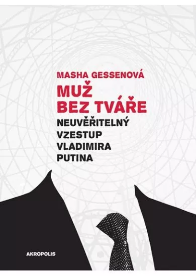 Muž bez tváře - Neuvěřitelný vzestup Vladimira Putina