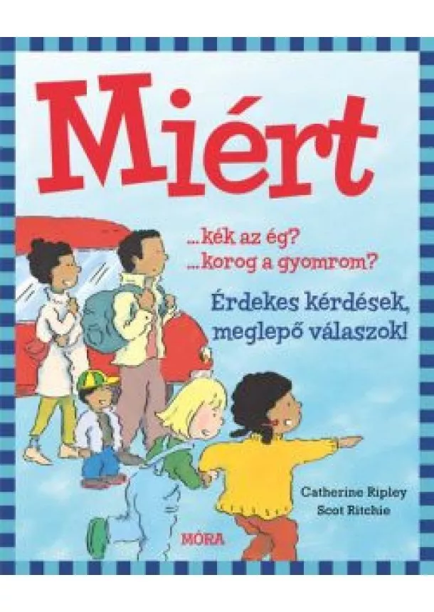 Catherine Ripley - Miért? - Érdekes kérdések, meglepő válaszok!