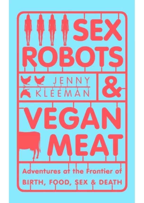 Jenny Kleeman - Sex Robots & Vegan Meat