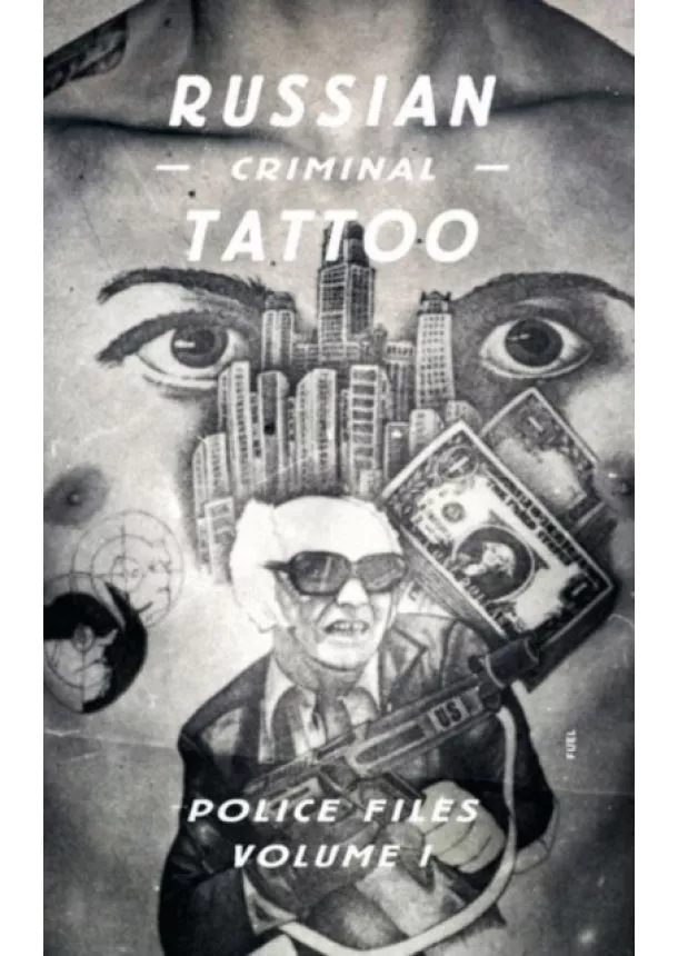  FUEL, Stephen Sorrell - Russian Criminal Tattoo Police Files Volume I