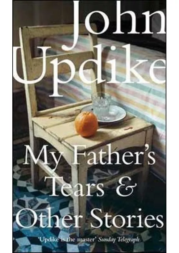 John Updike - My Father's Tears and