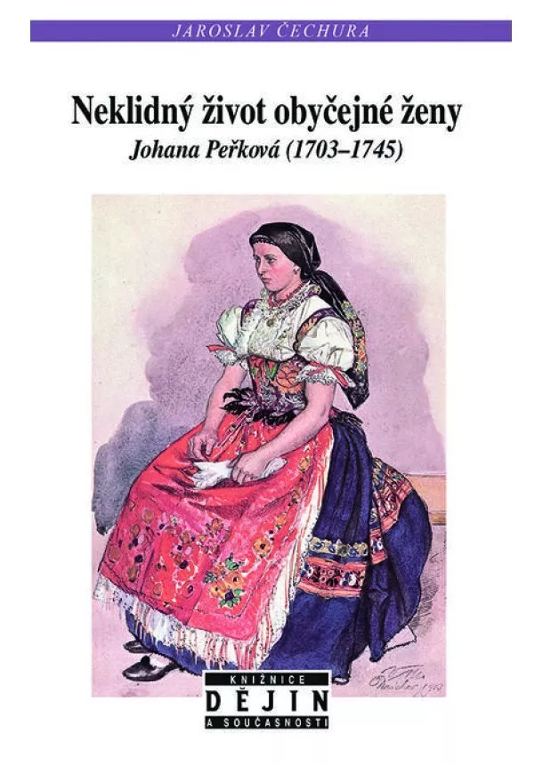 Jaroslav Čechura - Neklidný život obyčejné ženy - Johana Peřková (1703–1745)