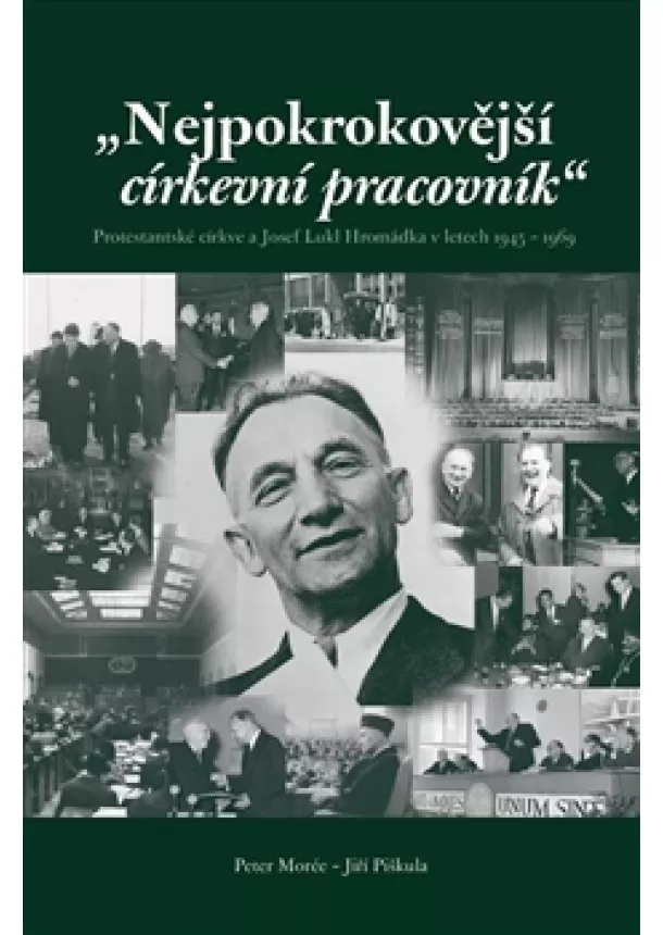 Peter Morée, Jiří Piškula - Nejpokrokovější církevní pracovník - Protestantské církve a Josef Lukl Hromádka v letech 1945 – 1969