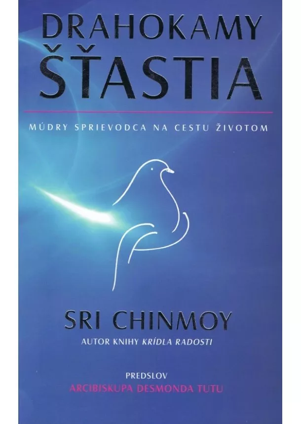 Sri Chinmoy - Drahokamy šťastia - Múdry sprievodca na cestu životom