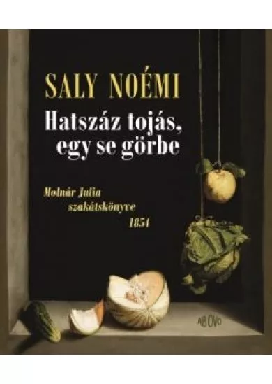 Hatszáz tojás, egy se görbe - Molnár Julia szakátskönyve - 1854