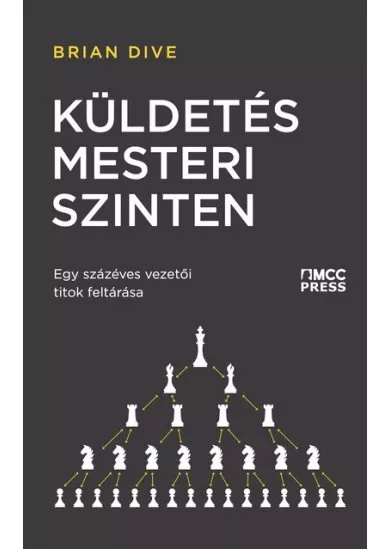 Küldetés mesteri szinten - Egy százéves vezetői titok feltárása