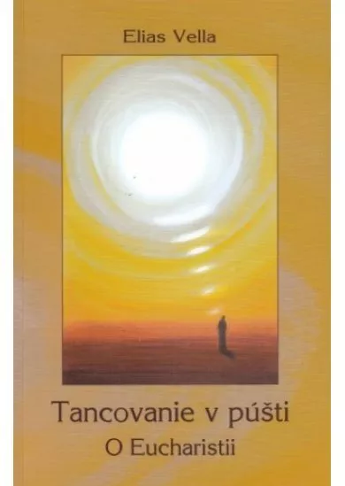 Tancovanie v púšti. O Eucharistii - 2. vydanie